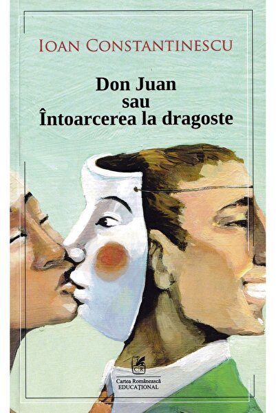 Cartea Romaneasca Educational Don Juan sau Intoarcerea la dragoste - Ioan Con...
