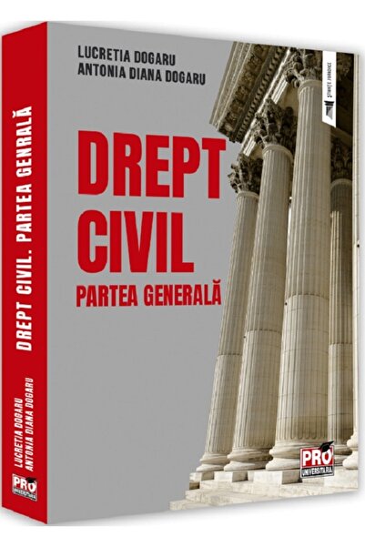 Pro Universitaria Drept civil. Partea generala - Lucretia Dogaru, Antonia Dia...