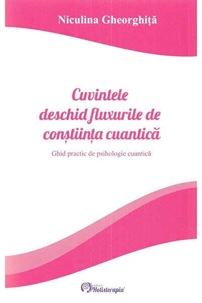 HOLISTERAPIA Sigilat- CUVINTELE DESCHID FLUXURILE DE CONSTIINTA CUANTICA- Nic...