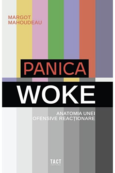 Editura Tact Panica woke. Anatomia unei ofensive reactionare, M