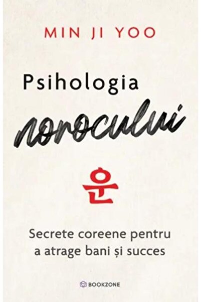 Editura Bookzone Psihologia norocului. Secrete coreene pentru a atr
