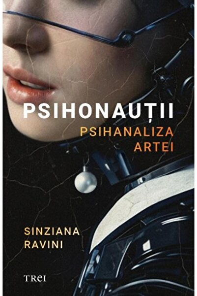 Editura Trei Psychonauts. The Psychoanalysis of Art, Sinziana Ravini