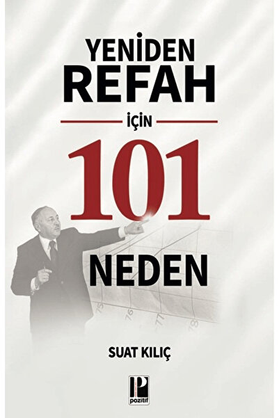 Pozitif Yayınları Yeniden Refah için 101 Neden / Suat Kılıç / / 9786259360294