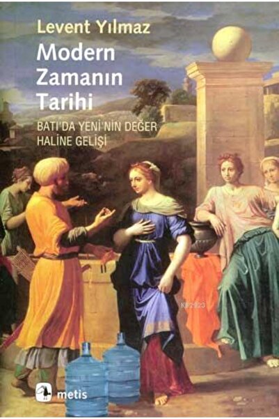 Metis Yayınları Modern Zamanın Tarihi; Batıda Yeninin Değer Haline Gelişi