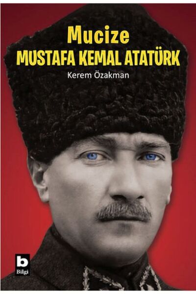 Bilgi Yayınevi Mucize Mustafa Kemal Atatürk