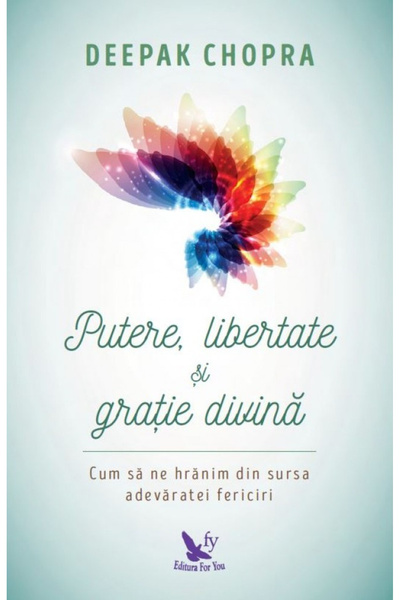 Editura For You Power, Freedom, and Divine Grace, Deepak Chopra - For You Pub...