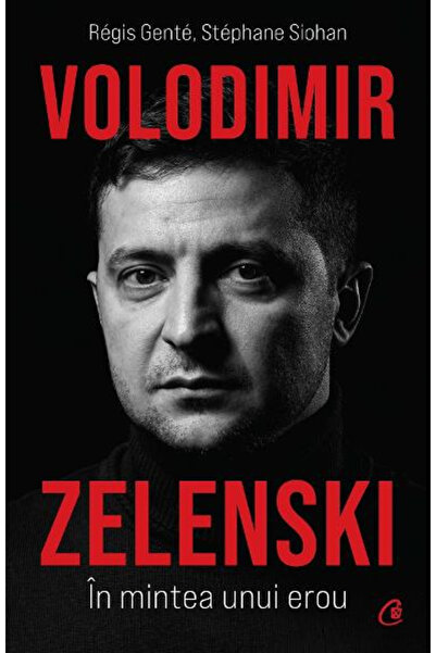 Editura Curtea Veche Volodymyr Zelenskyy. In the Mind of a Hero, Régis Genté,...