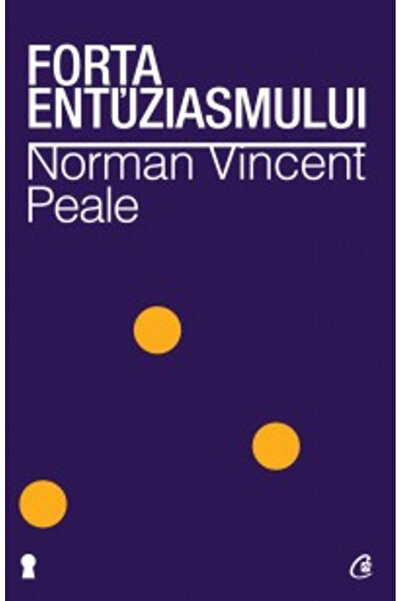 Editura Curtea Veche The Power of Enthusiasm 2nd Edition, Norman Vincent Peal...