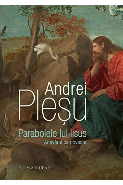 Editura Humanitas Parabolele lui Isus, Andrei Plesu - Editura Humanitas