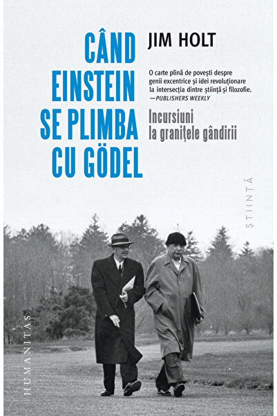 Editura Humanitas Când Einstein merge cu Godel, Jim Holt - Editura Humanitas
