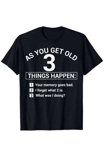 21JNRY As You Get Old 3 Things Happen Your Memory Goes Bad Novelty Loose Styl...