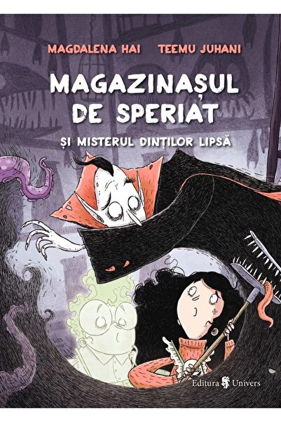 UNIVERS Magazinasul de speriat si misterul dintilor lipsa - Magdalena Hai, Te...