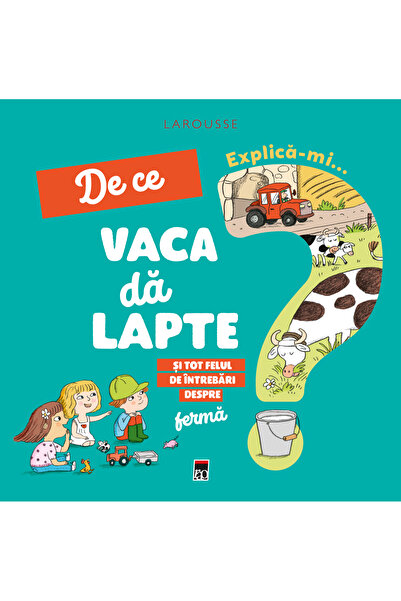 Rao Explica-mi... de ce vaca da lapte? Larousse - Josephine Sauvage