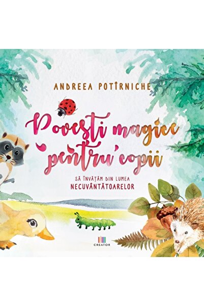 Editura Creator Povesti magice pentru copii - Andreea Potirniche