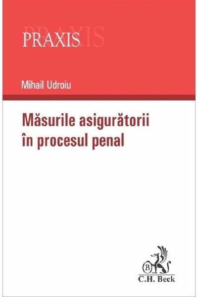C.H. Beck Masurile asiguratorii in procesul penal - Mihail Udroiu