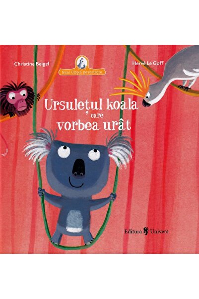 UNIVERS Ursuletul koala care vorbea urat - Christine Beigel, Herve Le Goff