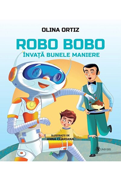 UNIVERS Robo Bobo invata bunele maniere - Olina Ortiz, Anna Clariana