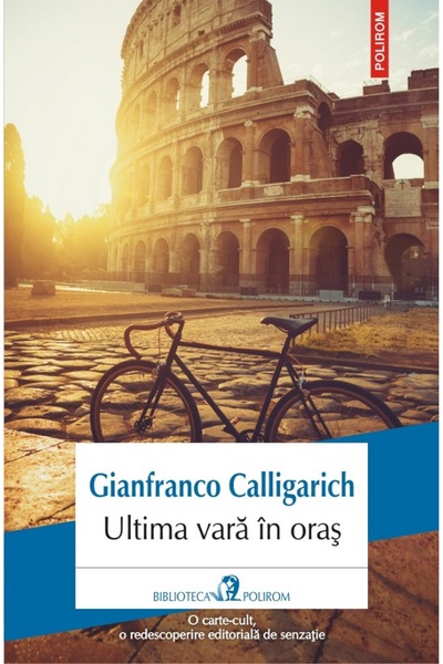 Polirom Ultima vara in oras - Gianfranco Calligarich
