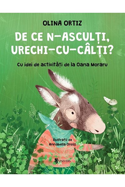 UNIVERS De ce n-asculti, urechi-cu-calti? - Olina Ortiz