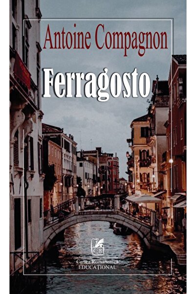 Cartea Romaneasca Educational Ferragosto - Antoine Compagnon