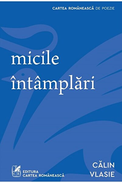 Cartea Romaneasca Micile intamplari - Calin Vlasie
