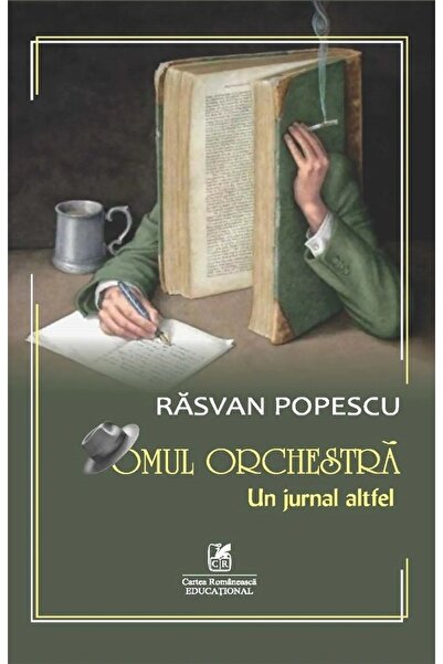 Cartea Romaneasca Educational Omul orchestra: Un jurnal altfel - Rasvan Popescu