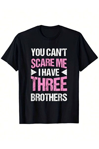 25W Fun Sister Gift You Can't Scare Me I Have Three Brothers T-Shirt, Suitabl...
