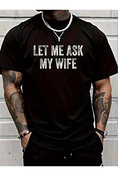kai22 100% Cotton Let Me Ask My Wife T-Shirt Women's Men Graphic Tee