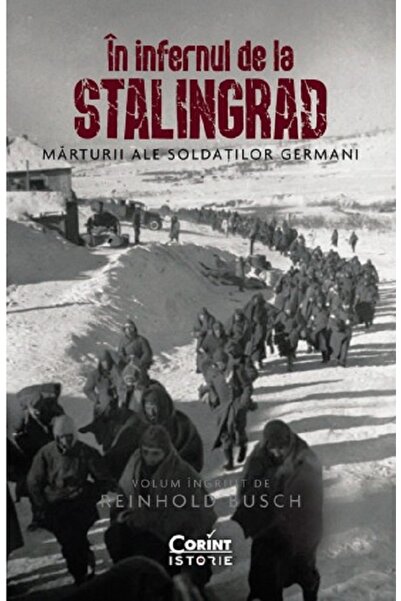 Corint În iadul din Stalingrad. Testimonii soldaților germani