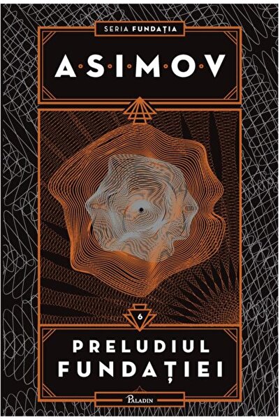 Editura Paladin Fundația VI. Preludiul Fundației
