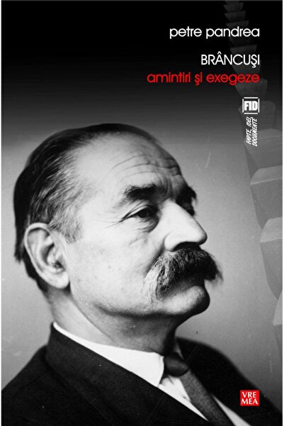 Editura Vremea Brancusi. Memories and Exegesis, Petre Pandrea