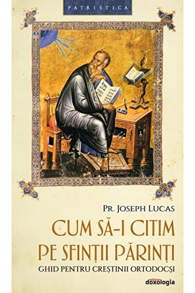Editura Doxologia How to Read the Holy Fathers. A Guide for Christians