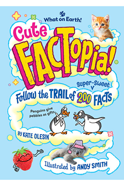 What On Earth Books Cute FACTopia!: Follow the Trail of 200 Super-sweet Facts