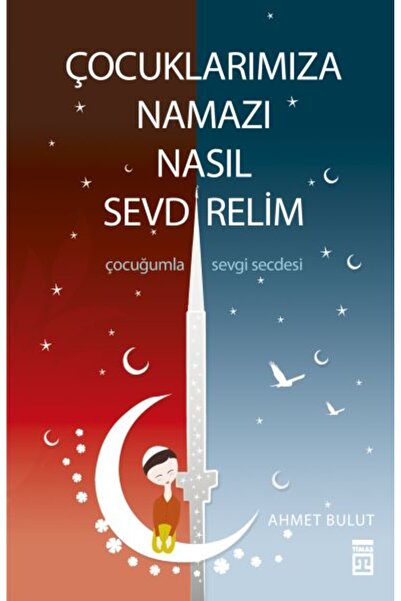 Timaş Yayınları Çocuklarımıza Namazı Nasıl Sevdirelim