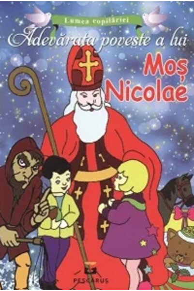 Editura Prestige Adevarata poveste a lui Mos Nicolae. Colectia Lumea Copilariei