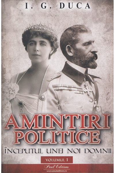 Editura Paul Editions Political Memories Duca Vol I, I.G. Duca - Paul Edition...