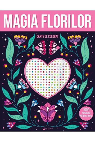 Editura Kreativ Magia Florilor - Peste 1000 de strasuri autoadezive, - Editur...