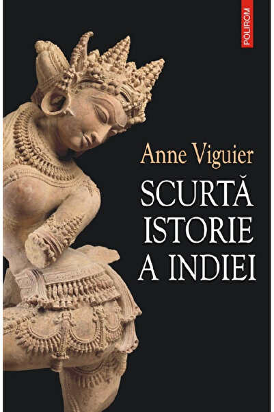 Editura Polirom O scurtă istorie a Indiei, Anne Viguier - Editura Polirom