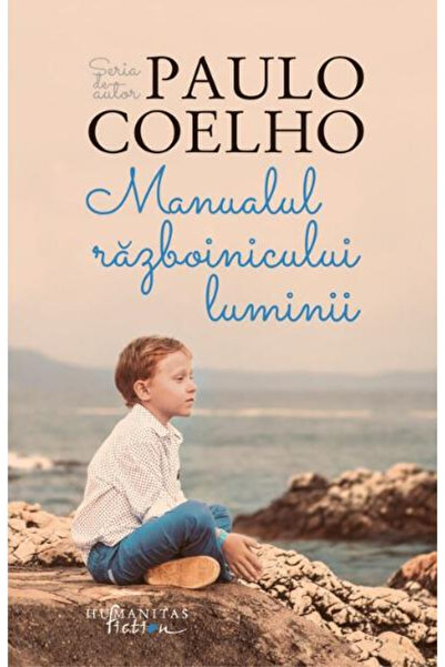 Editura Humanitas The Warrior of Light Manual , Ingeborg Bachmann - Humanitas...