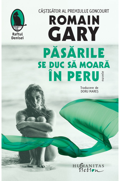 Editura Humanitas Fiction Pasarile se duc sa moara in Peru, Romain Gary