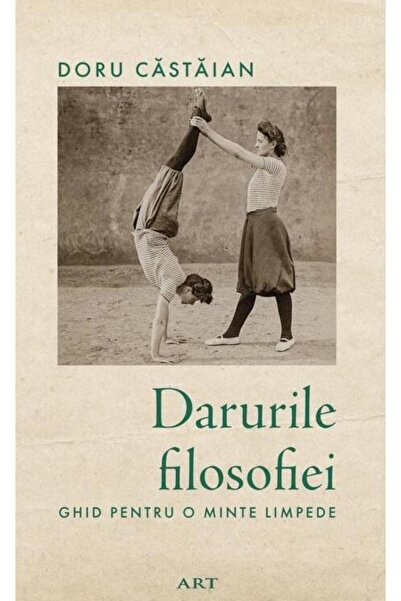 Editura Art Darurile filosofiei. Ghid pentru o minte limpede,