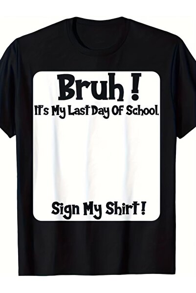 135 Bruh It'S Last Day of School Sign My Mens T Shirts Unisex Soft Fabric, Br...