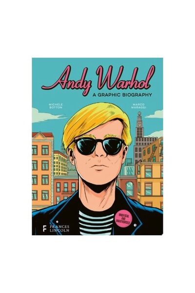 FRANCES LINCOLN Andy Warhol: A Graphic Biography
