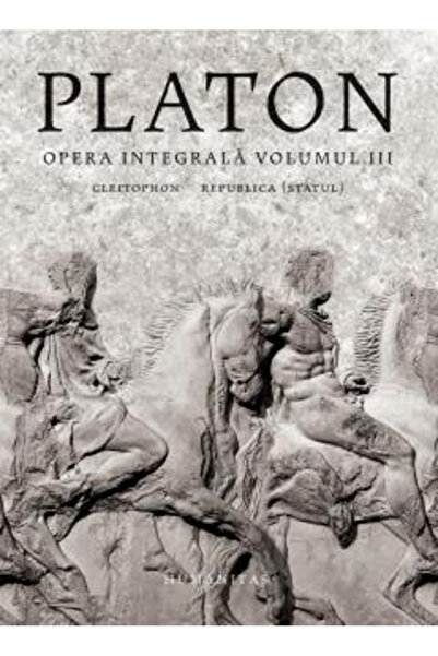 Editura Humanitas Opere complete. Volumul III, Platon - Editura Humanitas