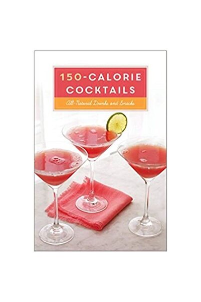 Random House Cocktailuri cu 150 de calorii: Băuturi și gustări: O carte de re...