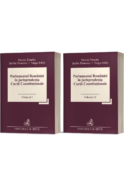 C.H. Beck Parlamentul Romaniei in jurisprudenta Curtii Constitutionale Vol.1 ...