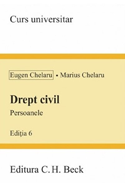 C.H. Beck Drept civil. Persoanele Ed.6 - Eugen Chelaru, Marius Chelaru