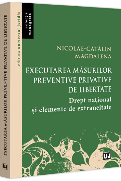 Universul Juridic Executarea masurilor preventive privative de libertate - Ni...