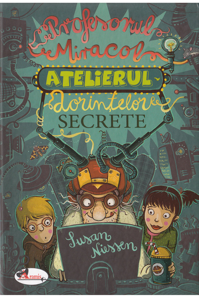Aramis Profesorul Miracol. Atelierul dorintelor secrete - Susan Niessen