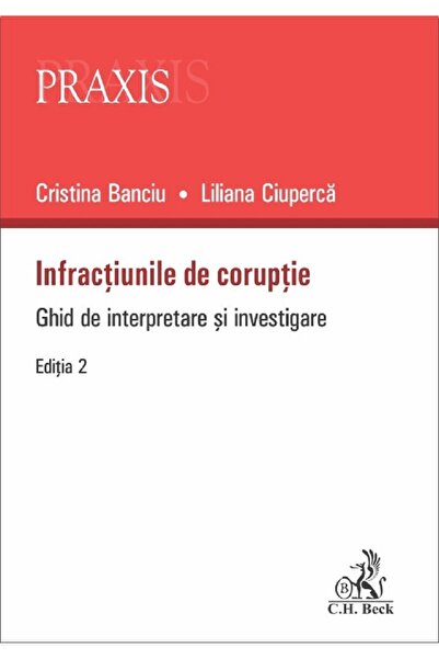 C.H. Beck Infractiunile de coruptie Ed.2 - Cristina Banciu, Liliana Ciuperca